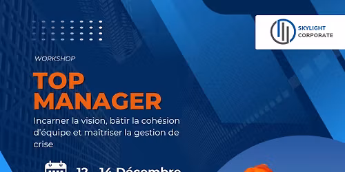 TOP MANAGER : INCARNER LA VISION, B\u00c2TIR LA COH\u00c9SION D\u2019UNE \u00c9QUIPE ET MA\u00ceTRISER LA GESTION DE CRISE