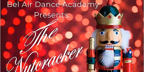 Bel Air Dance Academy presents: The Nutcracker