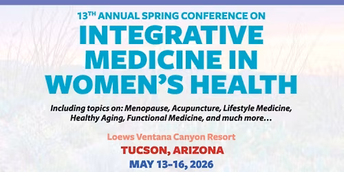 13th Annual Spring Conference on Integrative Medicine in Women\u2019s Health