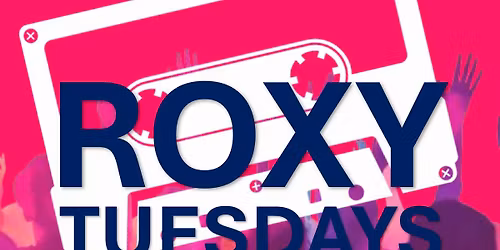 Roxy Tuesdays - Throwbacks and new hits! 