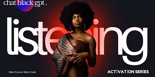 ChatBlackGPT Listening Activation Series: Black Futures, Black Code