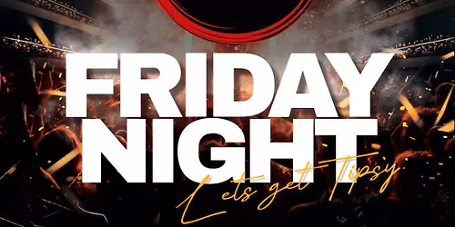 FRIDAY NIGHT OUT @ TIPSY'S