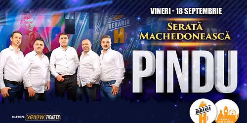 PINDU vine la Ber\u0103ria H pe 18 septembrie | Serat\u0103 Machedoneasc\u0103 | Bilete 50% OFF