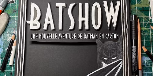 BATSHOW : une parodie de Batman en carton