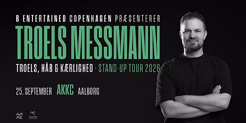 TROELS MESSMANN - TROELS, H\u00c5B & K\u00c6RLIGHED - Stand-up Tour 2026 \/\/ Aalborg Kongres- & Kulturcenter