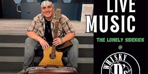 The Lonely Sidekick @ Whisky D\u2019s