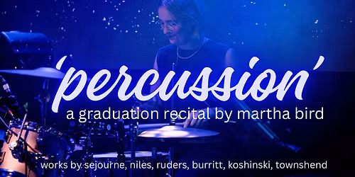 \u2018percussion\u2019 a graduation recital by martha bird