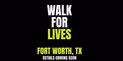 2026 Walk For Lives- Fort Worth, TX