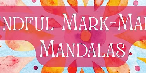 Mindful Mark-Making: Mandalas