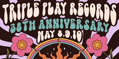 Triple Play Records 38th Anniversary Celebration May 8, 9, 10