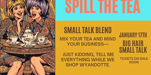 Spill the Tea!  Big Hair & Small Talk