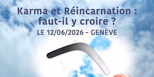 Gen\u00e8ve | Karma et R\u00e9incarnation : faut-il y croire ?