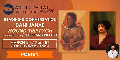 Reading & Conversation: Dani Janae "Hound Triptych" (w\/ Steffan Triplett)