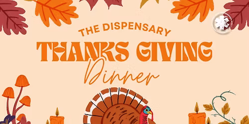 The Dispensary Thanksgiving 2025