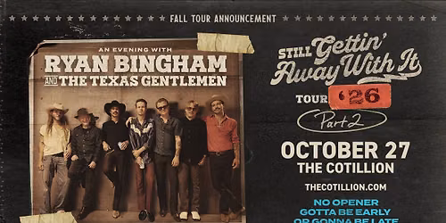 Ryan Bingham & The Texas Gentlemen \u00b7 October 27 \u00b7 The Cotillion \u00b7 Wichita, KS