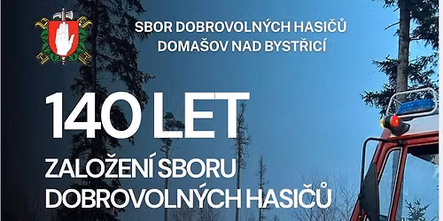 140 let zalo\u017een\u00ed sboru dobrovoln\u00fdch hasi\u010d\u016f Doma\u0161ov nad Byst\u0159ic\u00ed