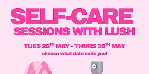 SELF CARE SESSIONS WITH LUSH | for the girlies