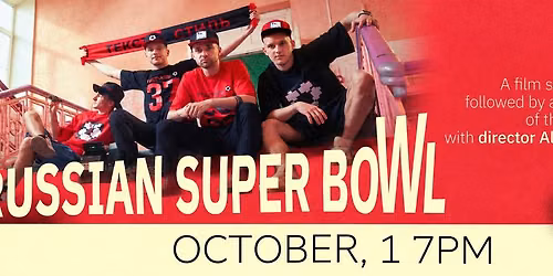 Russian Super Bowl. A film screening with interrogation of the text with director Alexander Golofast