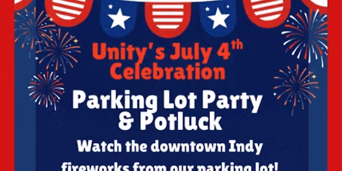 Unity's July 4th Celebration - Parking Lot Party & PotLuck