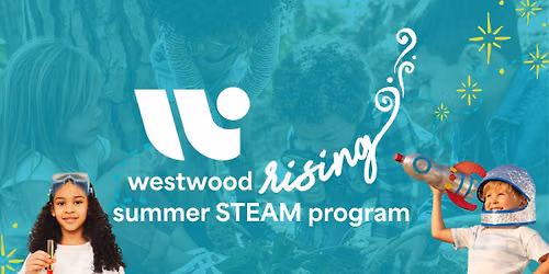 Westwood Rising: summer STEAM program