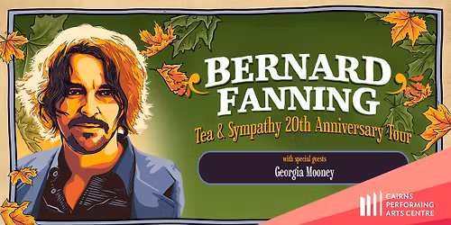 Bernard Fanning: Tea & Sympathy 20th Anniversary Tour || Cairns Performing Arts Centre