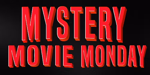 Mystery Movie Monday - Rated PG13 - Ticket $5