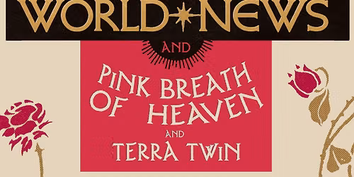 World News \/ Pink Breath Of Heaven \/ Terra Twin @ Neue Zukunft, Berlin
