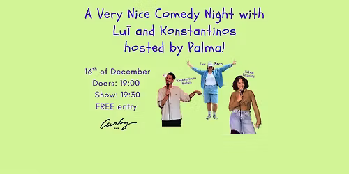 A Very Nice Comedy Night with Lu\u012b and Konstantinos hosted by Palma!