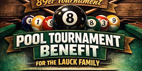 \ud83c\udfb1 89er Pool Tournament Benefit for the Lauck Family \ud83c\udfb1