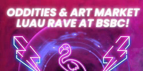 Oddities & Art Market Luau Rave at BSBC!