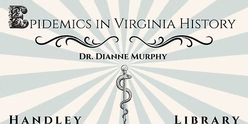 Epidemics in Virginia History with Dr. Dianne Murphy