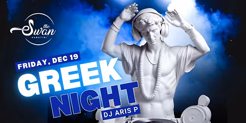 \ud83d\udd7aGREEK NIGHT at The Swan with DJ ARIS P 