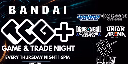 TCG+ GAME & TRADE NIGHT (One Piece, Gundam, Dragon Ball, Digimon & Union Arena)