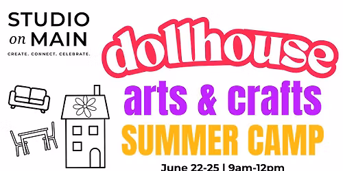 Dollhouse [Arts & Crafts Camp] @ Studio on Main