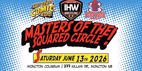 IHW Wrestling: Masters of the Squared Circle - Moncton 