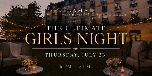 The Ultimate Girls Night at Delamar West Hartford