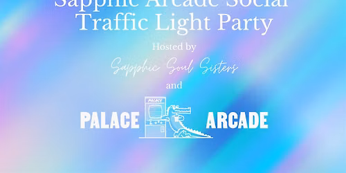 Sapphic Arcade Social - Traffic Light Party
