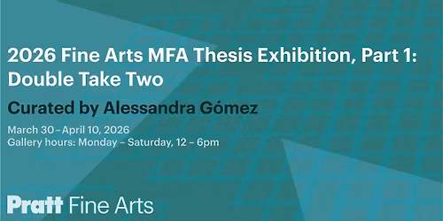 2026 MFA Thesis Exhibition Part 1: Double Take Two\u2014Gallery Viewing Hours