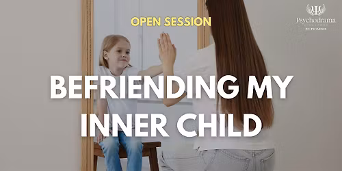 Open Session: Psychodrama 101 - Befriending My Inner Child