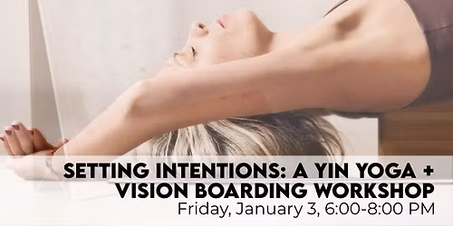 Setting Intentions: Yin Yoga + Vision Boarding Workshop