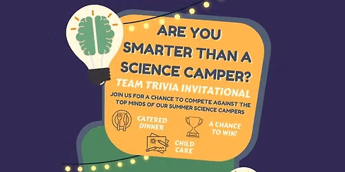 ***Are You Smarter Than a Science Camper Team Trivia Invitational***