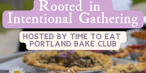 Rooted in Intentional Gathering: Time to Eat Portland Bake Club