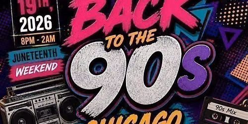 BACK TO THE 90s CHICAGO \u2022 Juneteenth Weekend Experience \u2022 Music By DJ Self