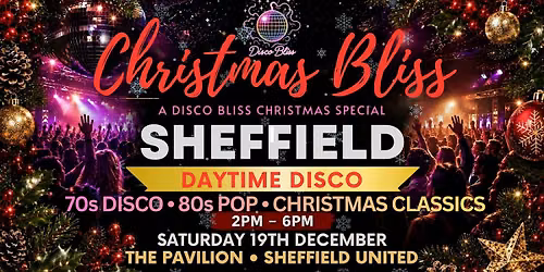 Christmas Bliss Sheffield \u2013 70s & 80s Daytime Disco