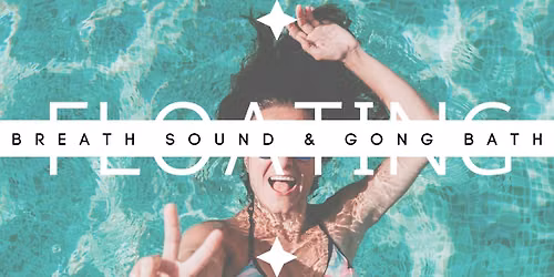 Floating \u2022 Breath \u2022 Sound & Gong Bath