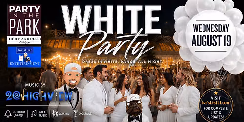 PARTY IN THE PARK ANNUAL WHITE PARTY WITH 20 HIGHVIEW @ THE HERITAGE CLUB AT BETHPAGE