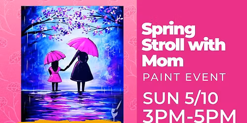 ~MOTHER'S DAY PAINTING EVENT~ Spring Stroll With Mom