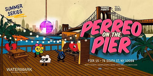 PERREO ON THE PIER - REGGAETON PARTY  @ WATERMARK PIER 15  NYC