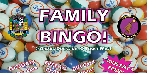 Tuesday Family BINGO! @Gators Dockside O-Town West