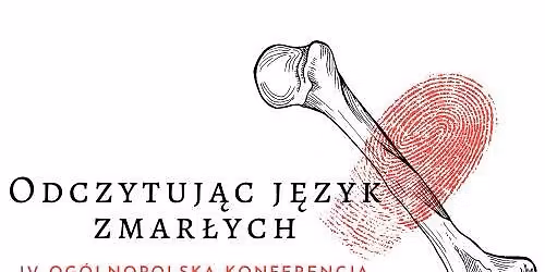 Og\u00f3lnopolska Interdyscyplinarna Studencka Konferencja Naukowa Odczytuj\u0105c J\u0119zyk Zmar\u0142ych - IV edycja
